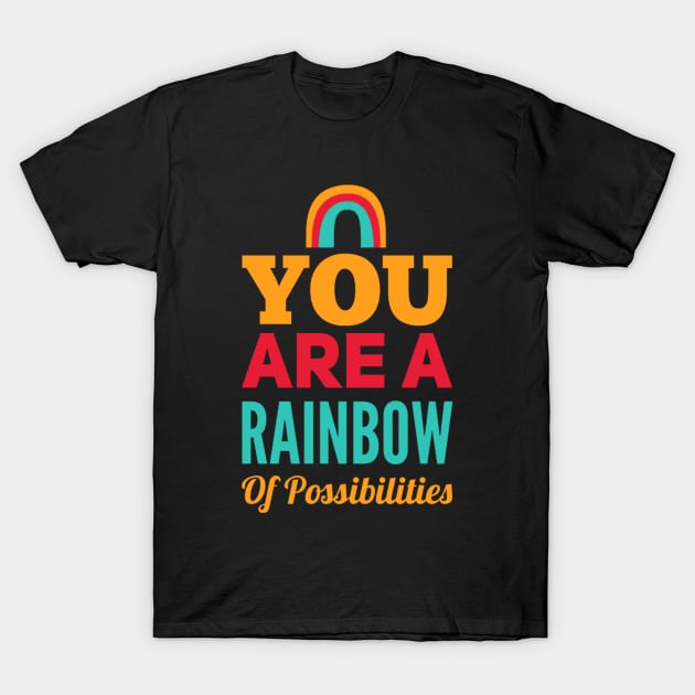 You Are A Rainbow Of Possibilities positive motivational funny typography T-Shirt by BoogieCreates